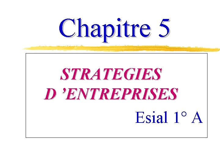 Chapitre 5 STRATEGIES D ’ENTREPRISES Esial 1° A 