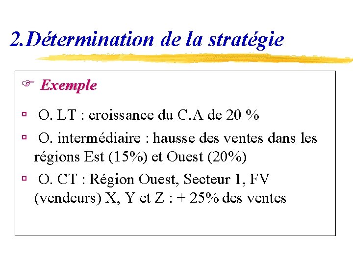 2. Détermination de la stratégie F Exemple ú O. LT : croissance du C.