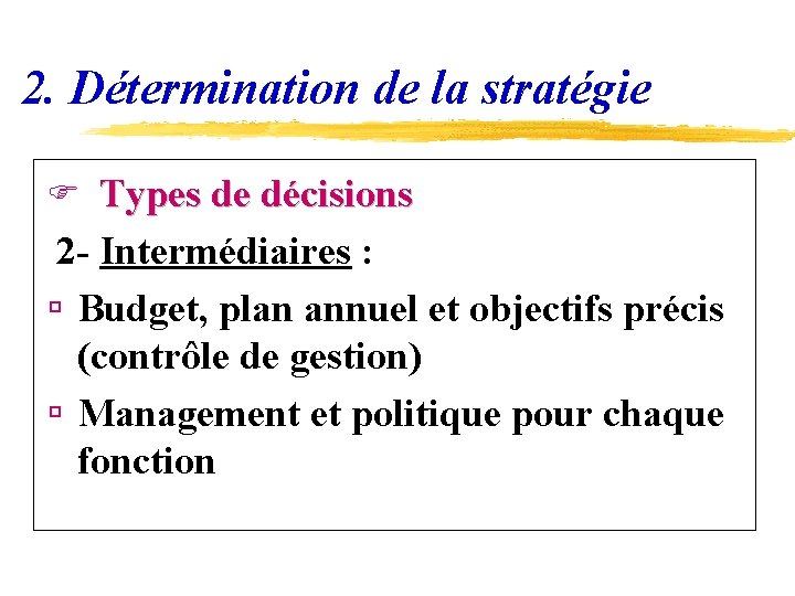 2. Détermination de la stratégie F Types de décisions 2 - Intermédiaires : ú