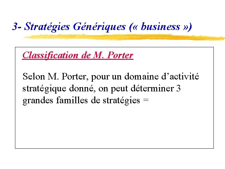 3 - Stratégies Génériques ( « business » ) Classification de M. Porter Selon