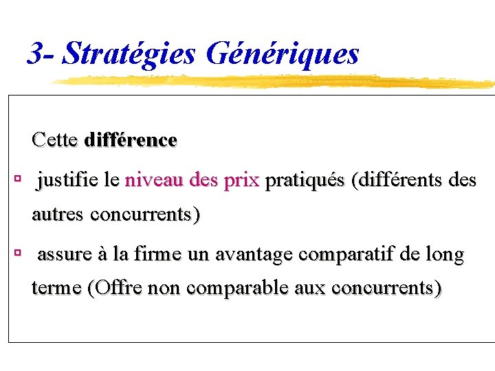 3 - Stratégies Génériques Cette différence ú justifie le niveau des prix pratiqués (différents