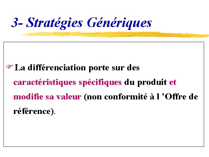 3 - Stratégies Génériques FLa différenciation porte sur des caractéristiques spécifiques du produit et