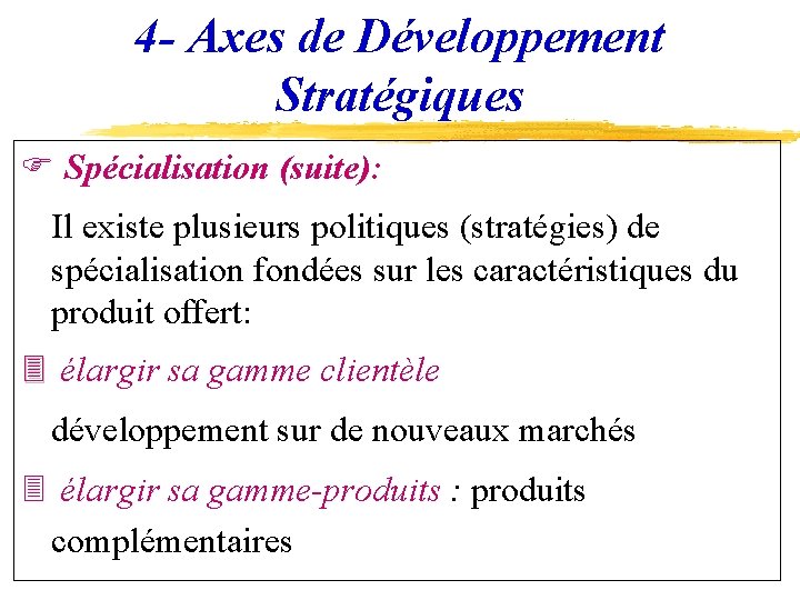 4 - Axes de Développement Stratégiques F Spécialisation (suite): Il existe plusieurs politiques (stratégies)