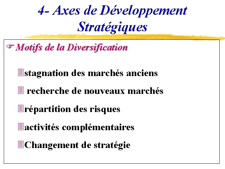 4 - Axes de Développement Stratégiques FMotifs de la Diversification 3 stagnation des marchés