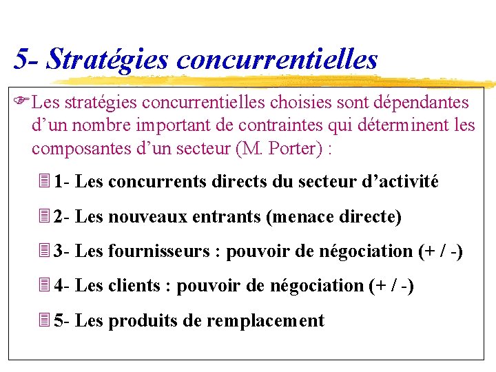 5 - Stratégies concurrentielles FLes stratégies concurrentielles choisies sont dépendantes d’un nombre important de