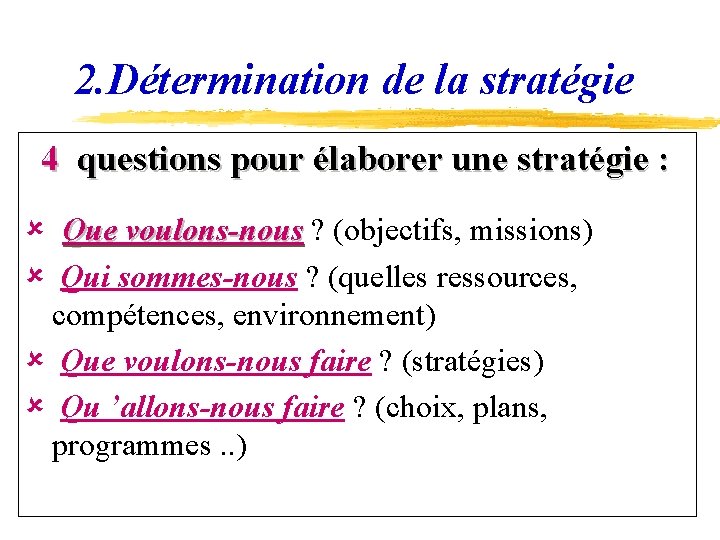 2. Détermination de la stratégie 4 questions pour élaborer une stratégie : û Que