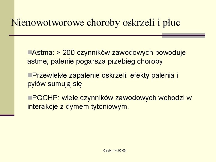 Nienowotworowe choroby oskrzeli i płuc n. Astma: > 200 czynników zawodowych powoduje astmę; palenie Nienowotworowe choroby oskrzeli i płuc n. Astma: > 200 czynników zawodowych powoduje astmę; palenie