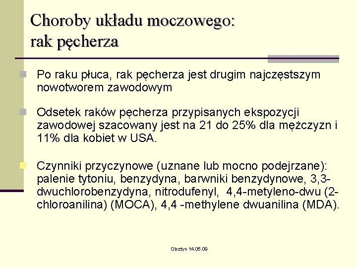 Choroby układu moczowego: rak pęcherza n Po raku płuca, rak pęcherza jest drugim najczęstszym Choroby układu moczowego: rak pęcherza n Po raku płuca, rak pęcherza jest drugim najczęstszym