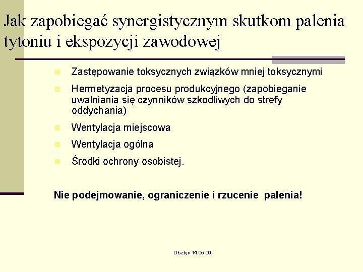 Jak zapobiegać synergistycznym skutkom palenia tytoniu i ekspozycji zawodowej n Zastępowanie toksycznych związków mniej Jak zapobiegać synergistycznym skutkom palenia tytoniu i ekspozycji zawodowej n Zastępowanie toksycznych związków mniej