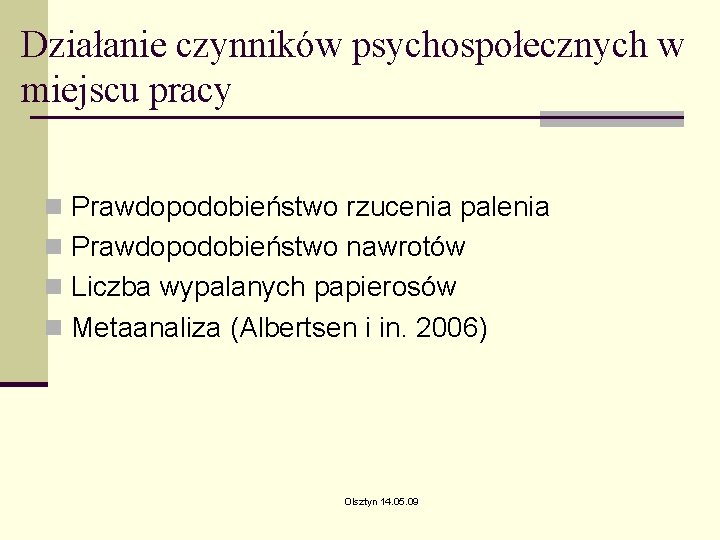Działanie czynników psychospołecznych w miejscu pracy n Prawdopodobieństwo rzucenia palenia n Prawdopodobieństwo nawrotów n Działanie czynników psychospołecznych w miejscu pracy n Prawdopodobieństwo rzucenia palenia n Prawdopodobieństwo nawrotów n