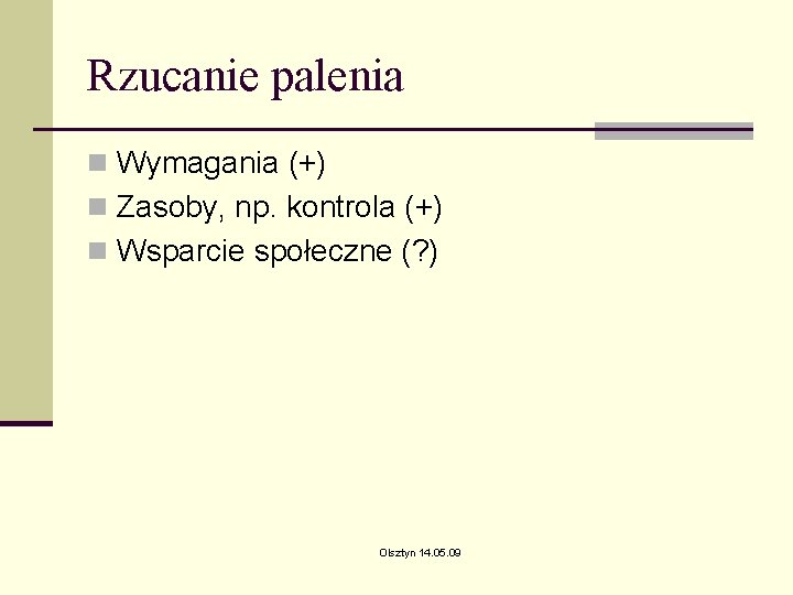 Rzucanie palenia n Wymagania (+) n Zasoby, np. kontrola (+) n Wsparcie społeczne (? Rzucanie palenia n Wymagania (+) n Zasoby, np. kontrola (+) n Wsparcie społeczne (?
