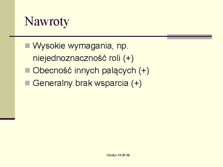 Nawroty n Wysokie wymagania, np. niejednoznaczność roli (+) n Obecność innych palących (+) n Nawroty n Wysokie wymagania, np. niejednoznaczność roli (+) n Obecność innych palących (+) n
