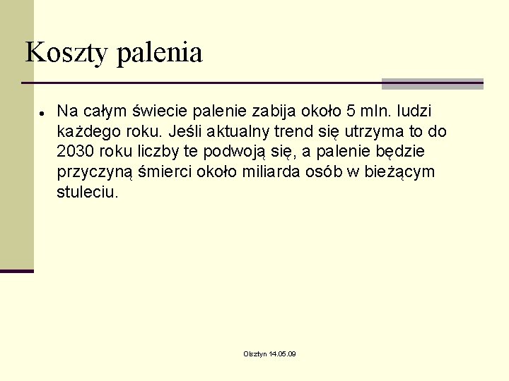 Koszty palenia Na całym świecie palenie zabija około 5 mln. ludzi każdego roku. Jeśli Koszty palenia Na całym świecie palenie zabija około 5 mln. ludzi każdego roku. Jeśli