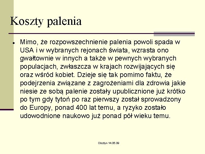 Koszty palenia Mimo, że rozpowszechnienie palenia powoli spada w USA i w wybranych rejonach Koszty palenia Mimo, że rozpowszechnienie palenia powoli spada w USA i w wybranych rejonach