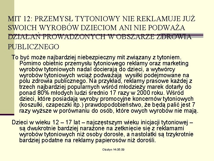 MIT 12: PRZEMYSŁ TYTONIOWY NIE REKLAMUJE JUŻ SWOICH WYROBÓW DZIECIOM ANI NIE PODWAŻA DZIAŁAŃ MIT 12: PRZEMYSŁ TYTONIOWY NIE REKLAMUJE JUŻ SWOICH WYROBÓW DZIECIOM ANI NIE PODWAŻA DZIAŁAŃ