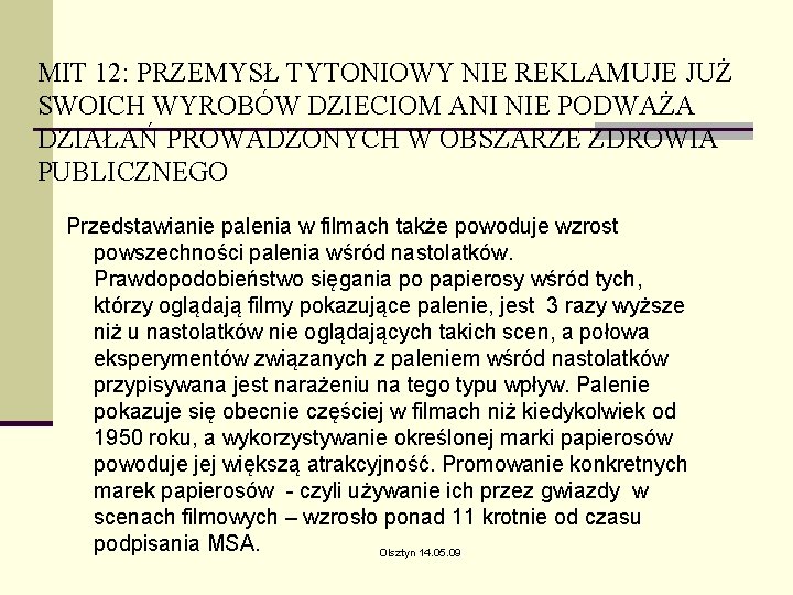 MIT 12: PRZEMYSŁ TYTONIOWY NIE REKLAMUJE JUŻ SWOICH WYROBÓW DZIECIOM ANI NIE PODWAŻA DZIAŁAŃ MIT 12: PRZEMYSŁ TYTONIOWY NIE REKLAMUJE JUŻ SWOICH WYROBÓW DZIECIOM ANI NIE PODWAŻA DZIAŁAŃ