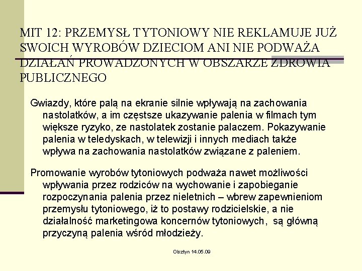 MIT 12: PRZEMYSŁ TYTONIOWY NIE REKLAMUJE JUŻ SWOICH WYROBÓW DZIECIOM ANI NIE PODWAŻA DZIAŁAŃ MIT 12: PRZEMYSŁ TYTONIOWY NIE REKLAMUJE JUŻ SWOICH WYROBÓW DZIECIOM ANI NIE PODWAŻA DZIAŁAŃ