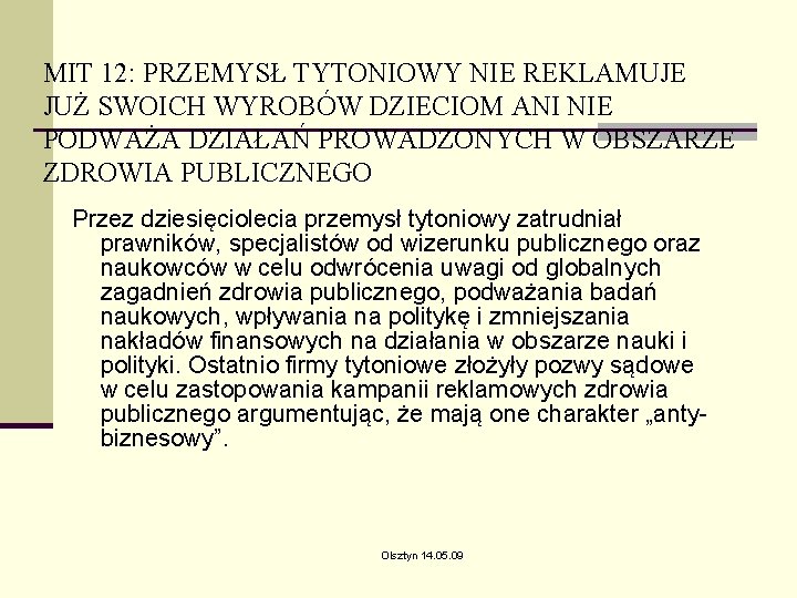 MIT 12: PRZEMYSŁ TYTONIOWY NIE REKLAMUJE JUŻ SWOICH WYROBÓW DZIECIOM ANI NIE PODWAŻA DZIAŁAŃ MIT 12: PRZEMYSŁ TYTONIOWY NIE REKLAMUJE JUŻ SWOICH WYROBÓW DZIECIOM ANI NIE PODWAŻA DZIAŁAŃ