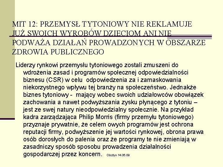 MIT 12: PRZEMYSŁ TYTONIOWY NIE REKLAMUJE JUŻ SWOICH WYROBÓW DZIECIOM ANI NIE PODWAŻA DZIAŁAŃ MIT 12: PRZEMYSŁ TYTONIOWY NIE REKLAMUJE JUŻ SWOICH WYROBÓW DZIECIOM ANI NIE PODWAŻA DZIAŁAŃ