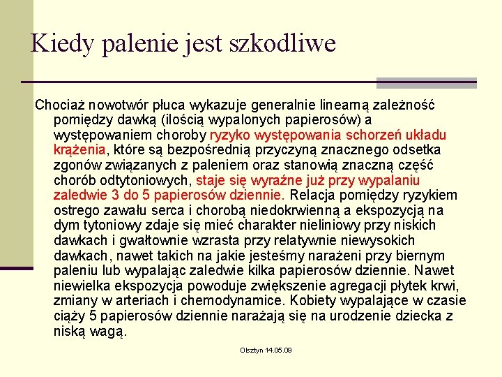 Kiedy palenie jest szkodliwe Chociaż nowotwór płuca wykazuje generalnie linearną zależność pomiędzy dawką (ilością Kiedy palenie jest szkodliwe Chociaż nowotwór płuca wykazuje generalnie linearną zależność pomiędzy dawką (ilością