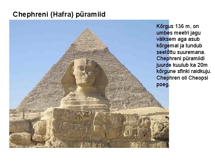 Chephreni (Hafra) püramiid Kõrgus 136 m, on umbes meetri jagu väiksem aga asub kõrgemal
