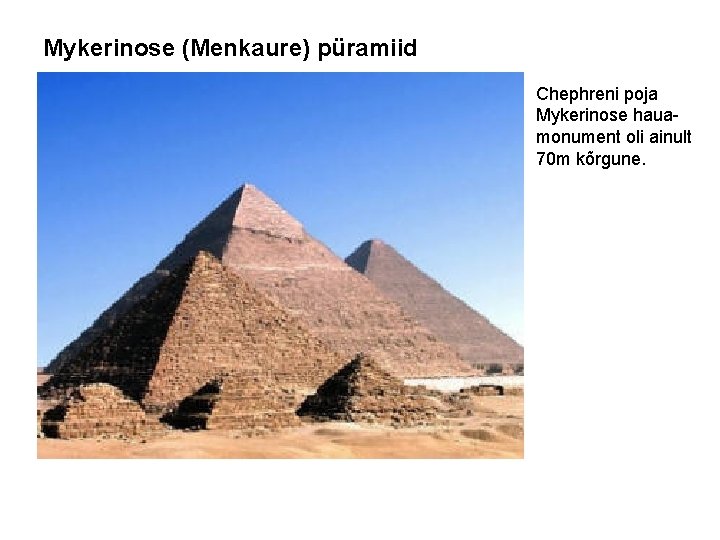 Mykerinose (Menkaure) püramiid Chephreni poja Mykerinose hauamonument oli ainult 70 m kõrgune. 