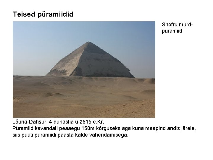 Teised püramiidid Snofru murdpüramiid Lõuna-Dahšur, 4. dünastia u. 2615 e. Kr. Püramiid kavandati peaaegu