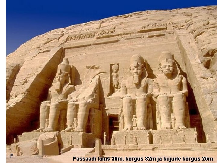 F Fassaadi laius 36 m, kõrgus 32 m ja kujude kõrgus 20 m 