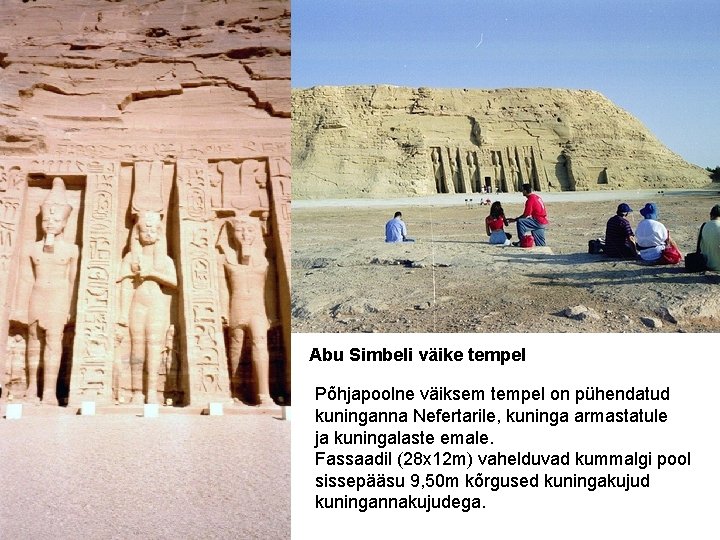 Abu Simbeli väike tempel Põhjapoolne väiksem tempel on pühendatud kuninganna Nefertarile, kuninga armastatule ja