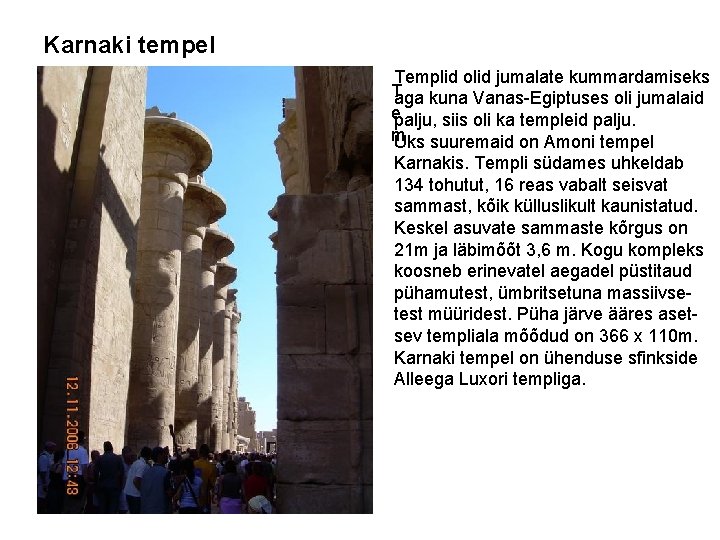 Karnaki tempel Templid olid jumalate kummardamiseks Taga kuna Vanas-Egiptuses oli jumalaid epalju, siis oli