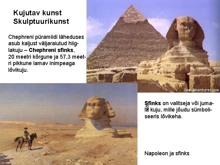 Kujutav kunst Skulptuurikunst Chephreni püramiidi läheduses asub kaljust väljaraiutud hiiglakuju – Chephreni sfinks, 20