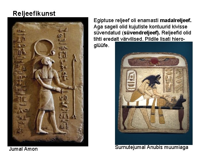 Reljeefikunst Egiptuse reljeef oli enamasti madalreljeef. Aga sageli olid kujutiste kontuurid kivisse süvendatud (süvendreljeef).