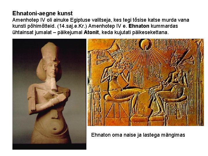 Ehnatoni-aegne kunst Amenhotep IV oli ainuke Egiptuse valitseja, kes tegi tõsise katse murda vana