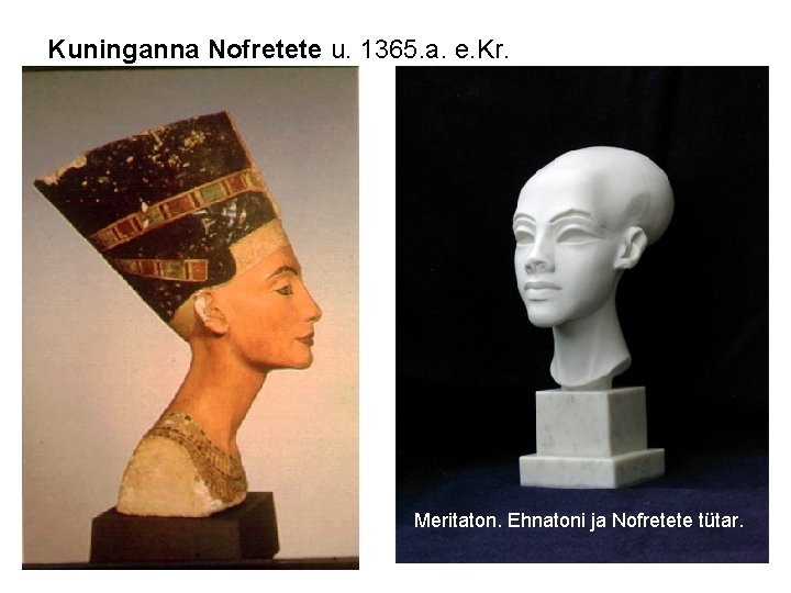 Kuninganna Nofretete u. 1365. a. e. Kr. Meritaton. Ehnatoni ja Nofretete tütar. 