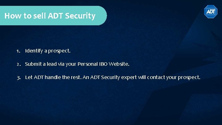 How to sell ADT Security 1. Identify a prospect. 2. Submit a lead via How to sell ADT Security 1. Identify a prospect. 2. Submit a lead via