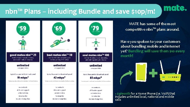 nbn™ Plans – including Bundle and save $10 p/m! MATE has some of the nbn™ Plans – including Bundle and save $10 p/m! MATE has some of the