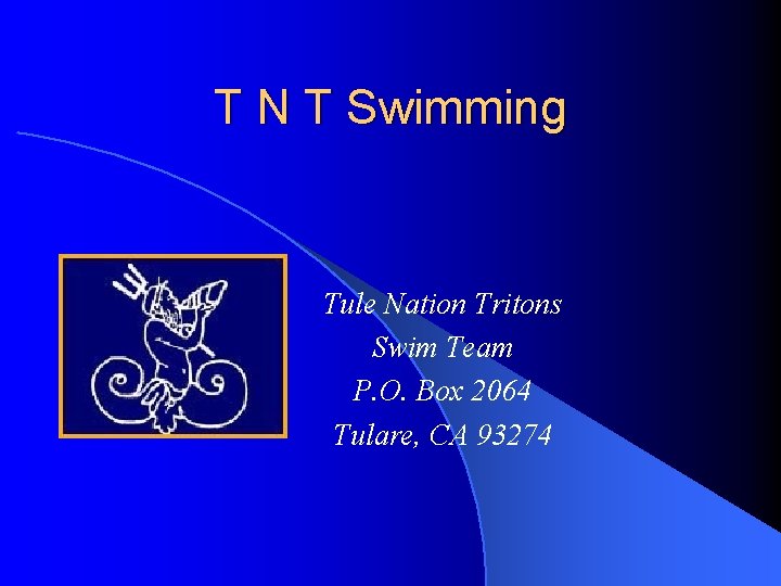 T N T Swimming Tule Nation Tritons Swim Team P. O. Box 2064 Tulare,