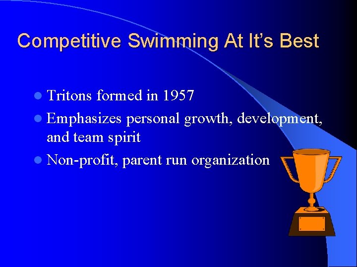 Competitive Swimming At It’s Best l Tritons formed in 1957 l Emphasizes personal growth,