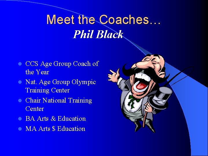 Meet the Coaches… Phil Black l l l CCS Age Group Coach of the