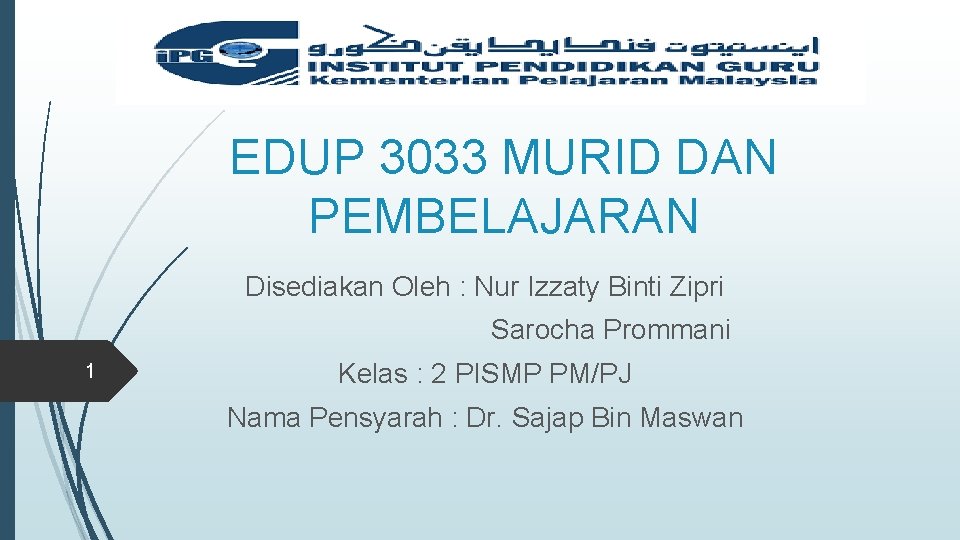 EDUP 3033 MURID DAN PEMBELAJARAN Disediakan Oleh : Nur Izzaty Binti Zipri Sarocha Prommani