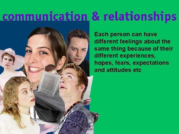 Each person can have different feelings about the same thing because of their different Each person can have different feelings about the same thing because of their different
