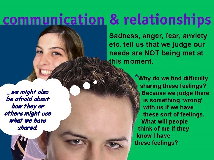 Sadness, anger, fear, anxiety etc. tell us that we judge our needs are NOT Sadness, anger, fear, anxiety etc. tell us that we judge our needs are NOT