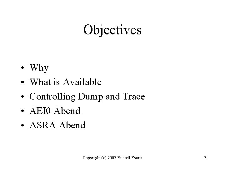 Objectives • • • Why What is Available Controlling Dump and Trace AEI 0