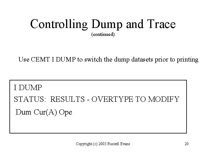 Controlling Dump and Trace (continued) Use CEMT I DUMP to switch the dump datasets