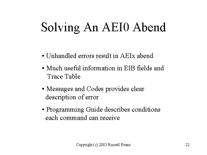 Solving An AEI 0 Abend • Unhandled errors result in AEIx abend • Much