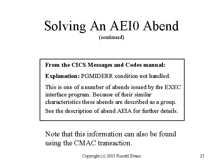 Solving An AEI 0 Abend (continued) From the CICS Messages and Codes manual: Explanation: