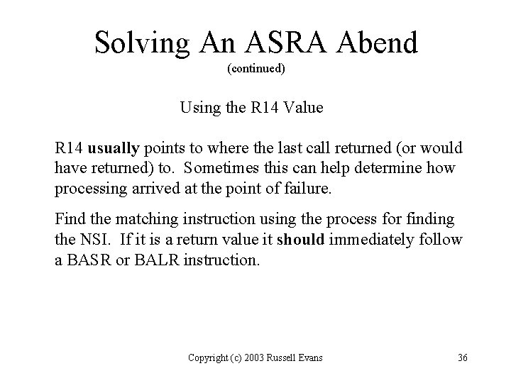Solving An ASRA Abend (continued) Using the R 14 Value R 14 usually points