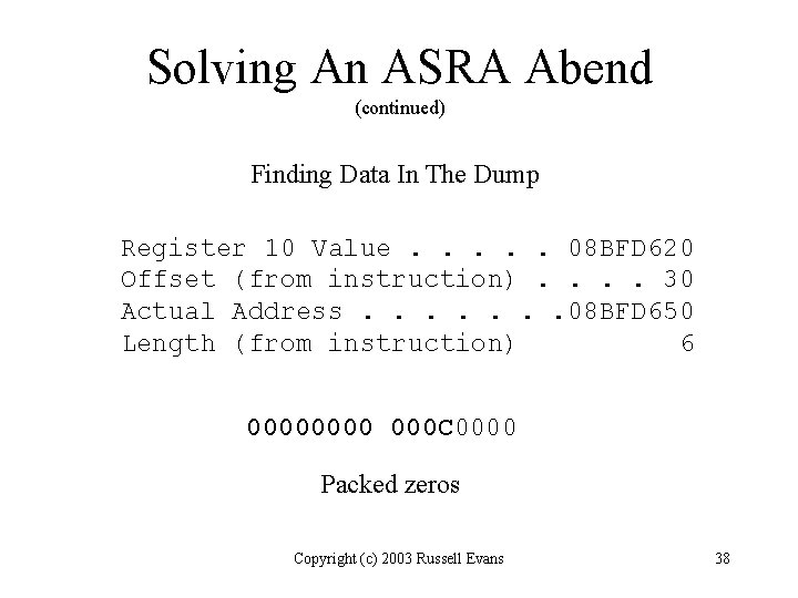 Solving An ASRA Abend (continued) Finding Data In The Dump Register 10 Value. .