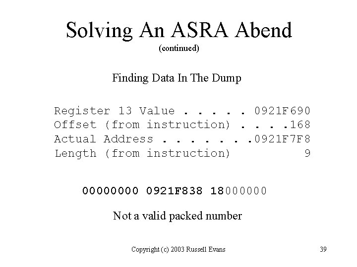 Solving An ASRA Abend (continued) Finding Data In The Dump Register 13 Value. .