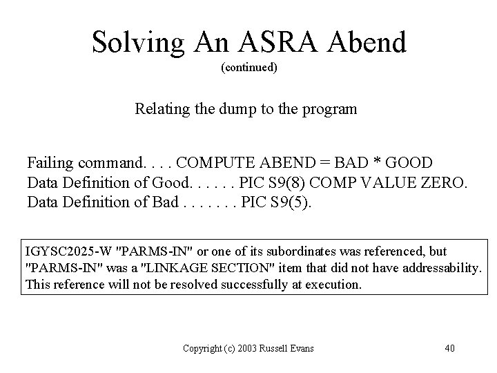 Solving An ASRA Abend (continued) Relating the dump to the program Failing command. .